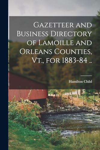 Gazetteer and Business Directory of Lamoille and Orleans Counties, Vt., for 1883-84 ..