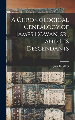 A Chronological Genealogy of James Cowan, sr., and his Descendants