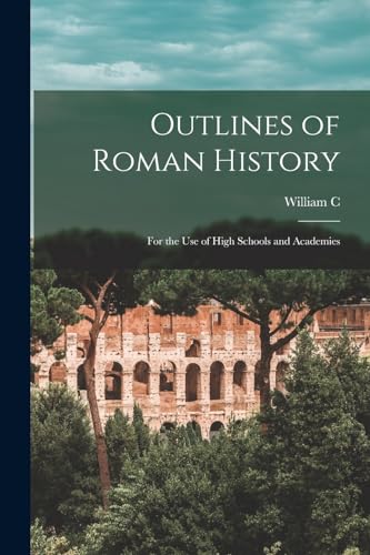 Outlines of Roman History; for the use of High Schools and Academies
