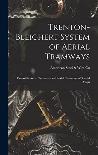 Trenton-Bleichert System of Aerial Tramways; Reversible Aerial Tramways and Aerial Tramways of Special Design