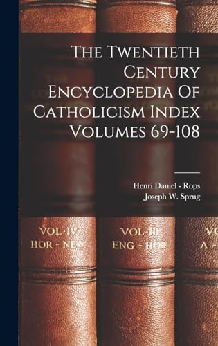 The Twentieth Century Encyclopedia Of Catholicism Index Volumes 69-108