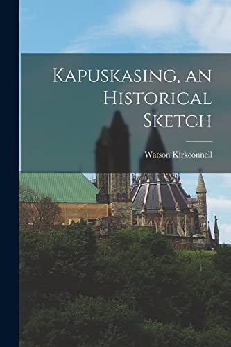 Kapuskasing, an Historical Sketch