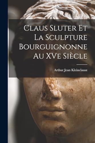 Claus Sluter et la sculpture bourguignonne au XVe siècle