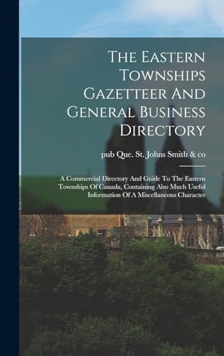 The Eastern Townships Gazetteer And General Business Directory