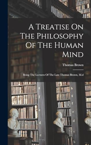 A Treatise On The Philosophy Of The Human Mind