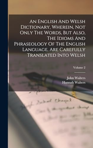 An English And Welsh Dictionary, Wherein, Not Only The Words, But Also, The Idioms And Phraseology Of The English Language, Are Carefully Translated Into Welsh; Volume 2