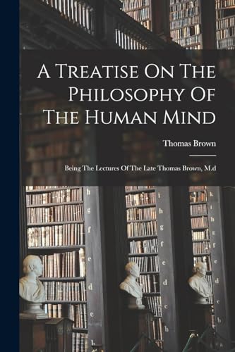 A Treatise On The Philosophy Of The Human Mind