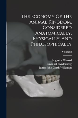 The Economy Of The Animal Kingdom, Considered Anatomically, Physically, And Philosophically; Volume 2