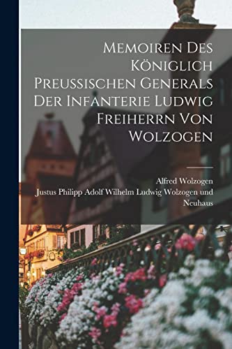 Memoiren des königlich preußischen Generals der Infanterie Ludwig Freiherrn von Wolzogen
