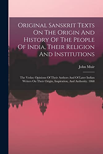 Original Sanskrit Texts On The Origin And History Of The People Of India, Their Religion And Institutions