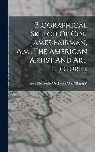 Biographical Sketch Of Col. James Fairman, A.m., The American Artist And Art Lecturer
