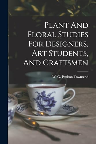 Plant And Floral Studies For Designers, Art Students, And Craftsmen