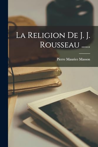 La Religion De J. J. Rousseau ......
