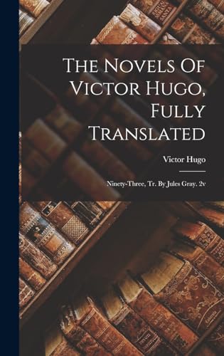 The Novels Of Victor Hugo, Fully Translated