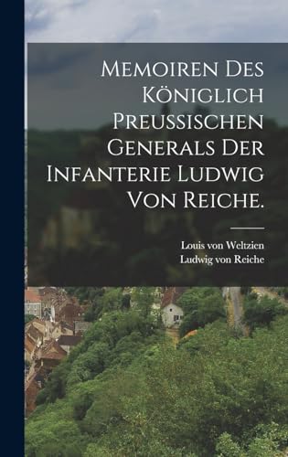 Memoiren des königlich preußischen Generals der Infanterie Ludwig von Reiche.