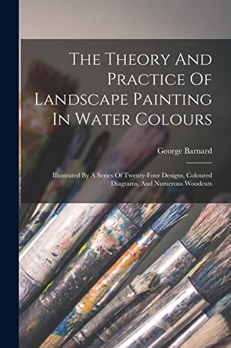 The Theory And Practice Of Landscape Painting In Water Colours