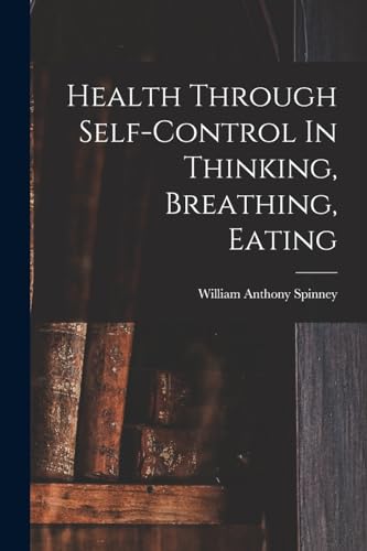 Health Through Self-control In Thinking, Breathing, Eating