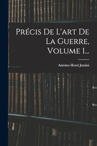 Précis De L'art De La Guerre, Volume 1...