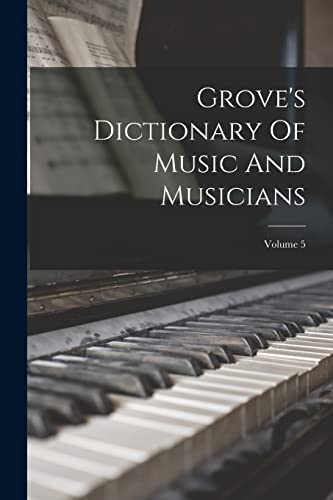 Grove's Dictionary Of Music And Musicians; Volume 5