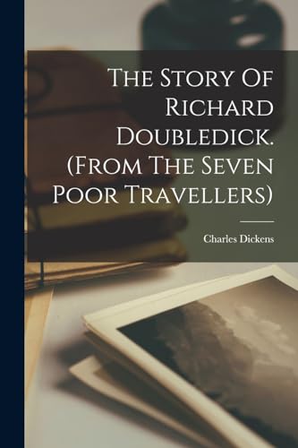 The Story Of Richard Doubledick. (from The Seven Poor Travellers)