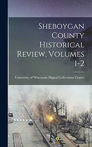 Sheboygan County Historical Review, Volumes 1-2