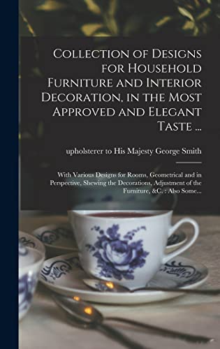 Collection of Designs for Household Furniture and Interior Decoration, in the Most Approved and Elegant Taste ...