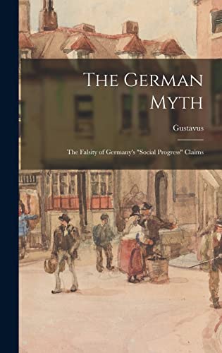 The German Myth; the Falsity of Germany's 'social Progress' Claims