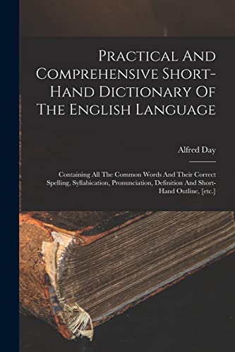 Practical And Comprehensive Short-hand Dictionary Of The English Language