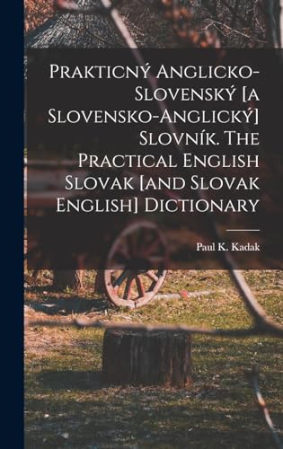Prakticný anglicko-slovenský [a slovensko-anglický] slovník. The practical English Slovak [and Slovak English] dictionary