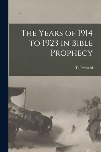 The Years of 1914 to 1923 in Bible Prophecy
