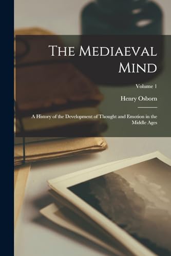 The Mediaeval Mind; a History of the Development of Thought and Emotion in the Middle Ages; Volume 1