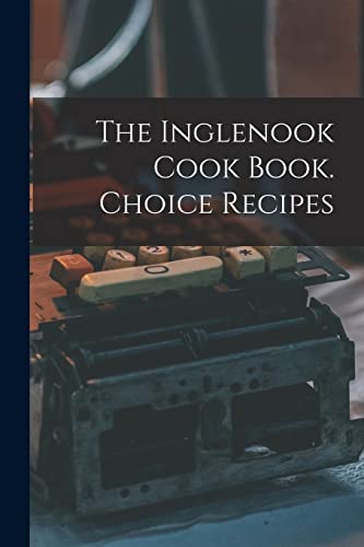 The Inglenook Cook Book. Choice Recipes