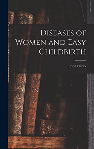 Diseases of Women and Easy Childbirth