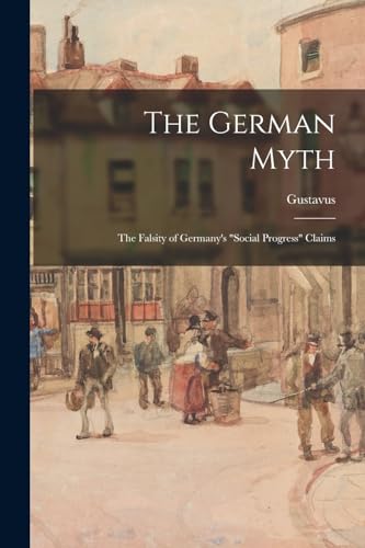 The German Myth; the Falsity of Germany's 'social Progress' Claims