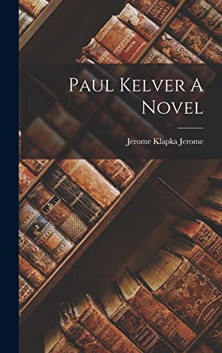 Paul Kelver A Novel