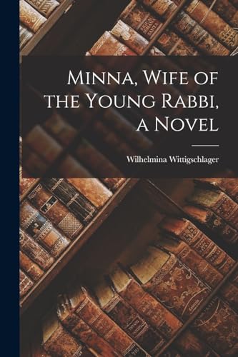 Minna, Wife of the Young Rabbi, a Novel