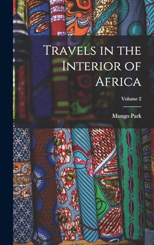 Travels in the Interior of Africa; Volume 2