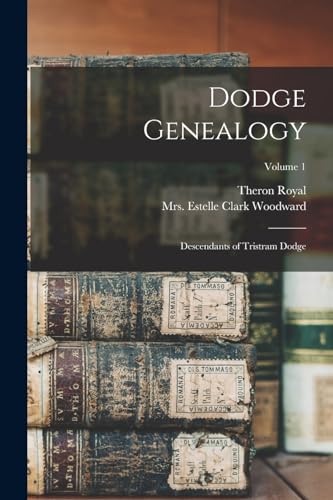 Dodge Genealogy; Descendants of Tristram Dodge; Volume 1