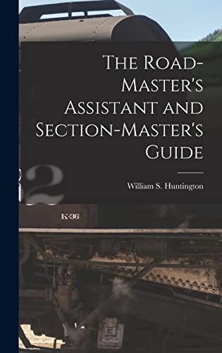 The Road-Master's Assistant and Section-Master's Guide