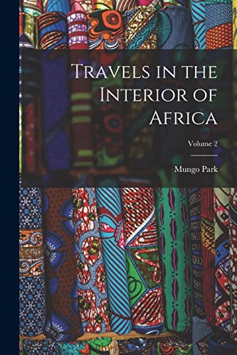 Travels in the Interior of Africa; Volume 2