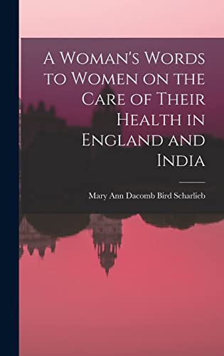 A Woman's Words to Women on the Care of Their Health in England and India