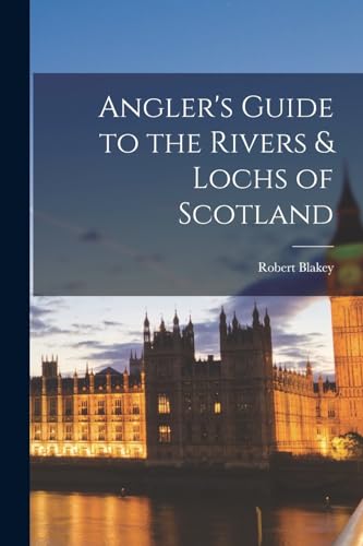 Angler's Guide to the Rivers & Lochs of Scotland