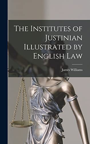 The Institutes of Justinian Illustrated by English Law