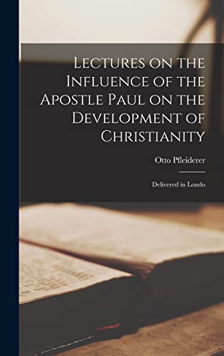 Lectures on the Influence of the Apostle Paul on the Development of Christianity
