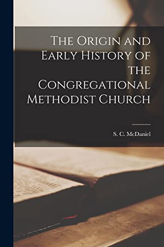 The Origin and Early History of the Congregational Methodist Church