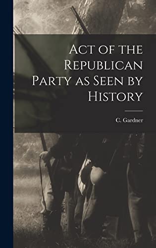 Act of the Republican Party as Seen by History