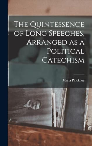 The Quintessence of Long Speeches, Arranged as a Political Catechism