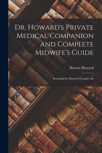 Dr. Howard's Private Medical Companion and Complete Midwife's Guide