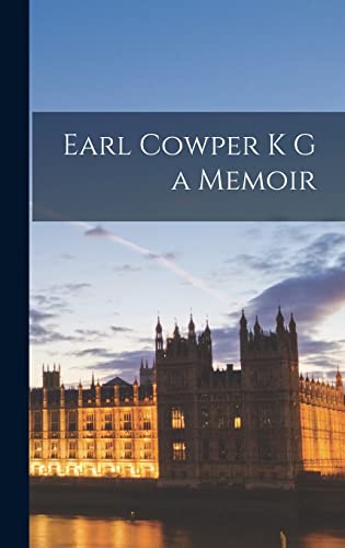Earl Cowper K G a Memoir
