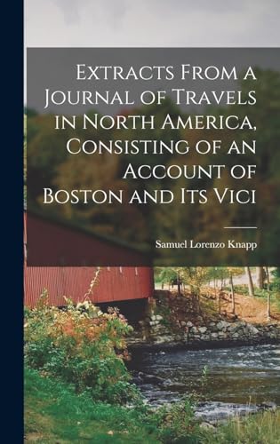 Extracts From a Journal of Travels in North America, Consisting of an Account of Boston and its Vici